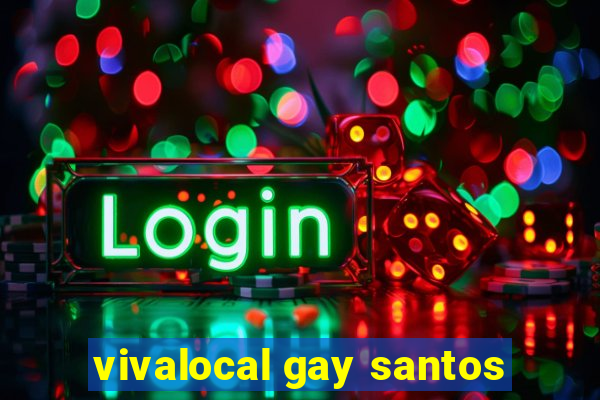 vivalocal gay santos